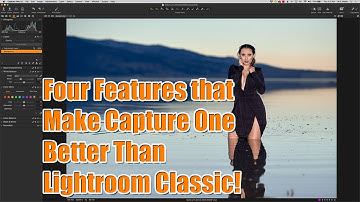 Four Features that make Capture One Better than Lightroom Classic for Photographers!