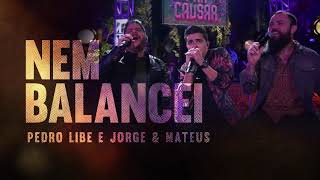 NEM BALANCEI - PEDRO LIBE E JORGE E MATEUS (ÁUDIO OFICIAL)