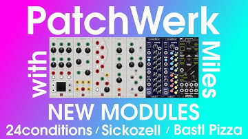 PatchWerk with Miles // EP25 New Modules - 24conditions/Sickozell/Bastl