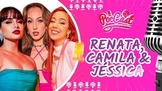 RENATA SANTTI, CAMILA PUDIM E JÉSSICA CARDOSO - POCCAST #62