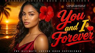 You and I Forever | Lovers Rock Mix 2026 🔥 Smooth Grooves
