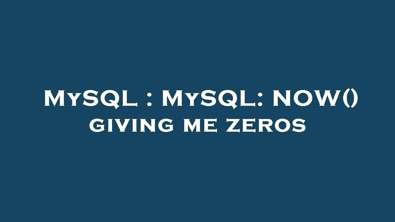 MySQL : MySQL: NOW() giving me zeros