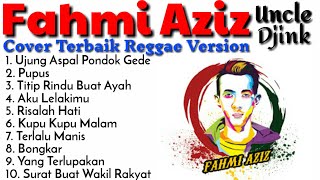 Fahmi Aziz ( Uncle Djink ) || Cover Terbaik Reggae Version