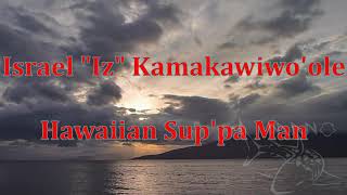 Israel &quot;Iz&quot; Kamakawiwo&#39;ole - Hawaiian Sup&#39;pa Man - Karaoke