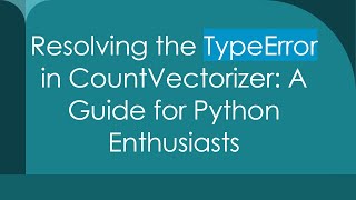 Famous Resolving the TypeError in CountVectorizer: A Guide for Python Enthusiasts Wealth