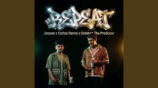 Repeat - Jousee, Esteban The Producer, Carlos Danny