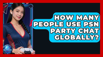 How Many People Use PSN Party Chat Globally? - Blue Button Gaming