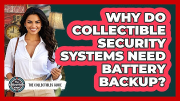 Why Do Collectible Security Systems Need Battery Backup? - The Collectibles Guide