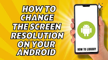 How To Change The Screen Resolution On Your Android - Quick And Easy!