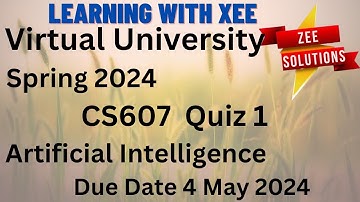CS607 Artificial Intelligence Quiz 1 Spring 2024 Virtual University of Pakistan