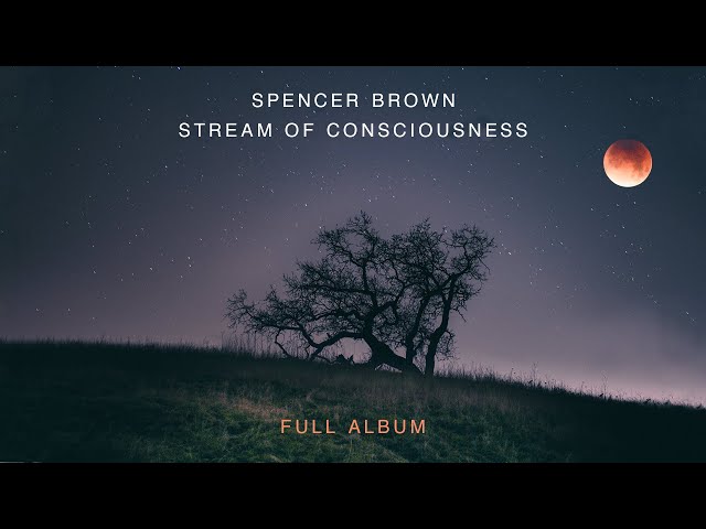 Spencer Brown - Stream of Consciousness | Full Album class=