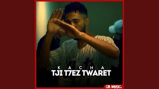 Tji T7ez Twaret - Kacha
