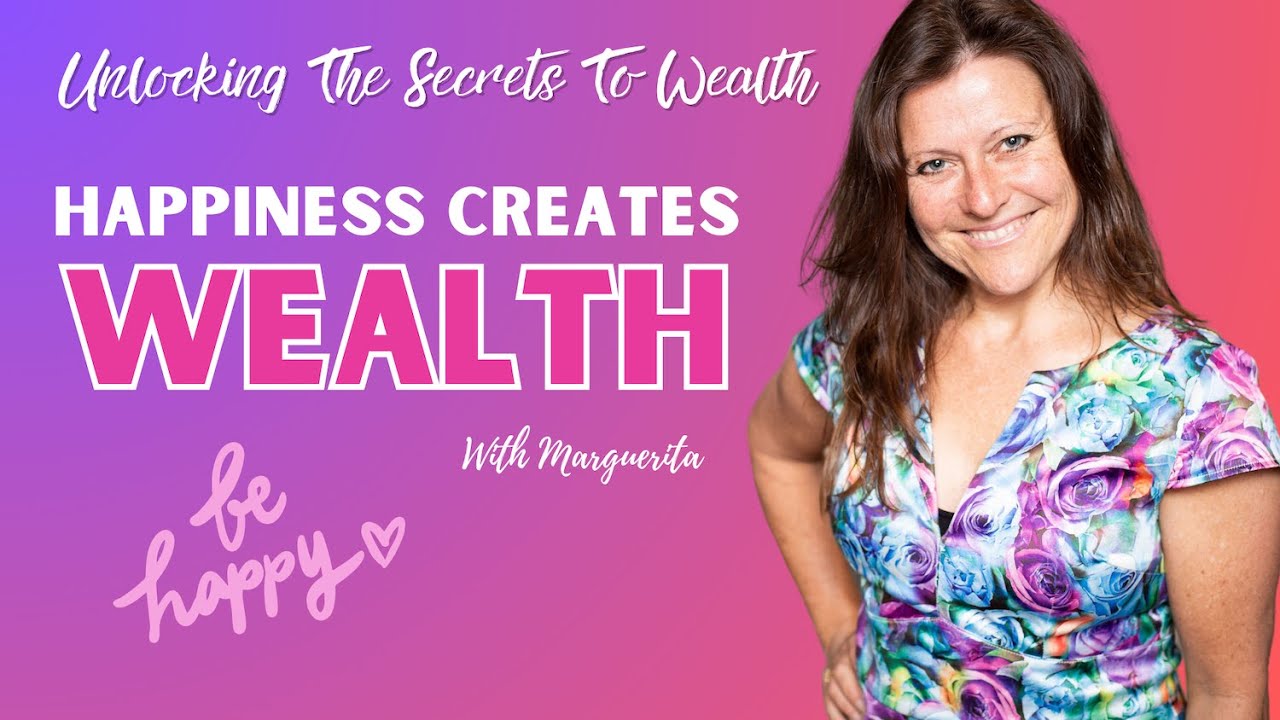 Happiness Creates Wealth Unlocking The Secrets To Wealth & Success