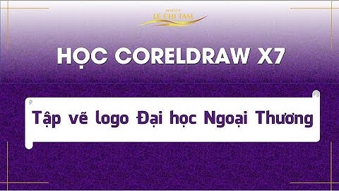 TỰ HỌC ĐỒ HỌA với CorelDRAW X7 | Bài 2: Học vẽ logo ĐH Ngoại Thương bằng CorelDRAW X7