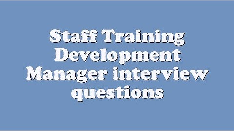 Staff Training Development Manager interview questions