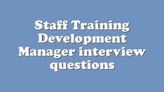 Staff Training Development Manager interview questions