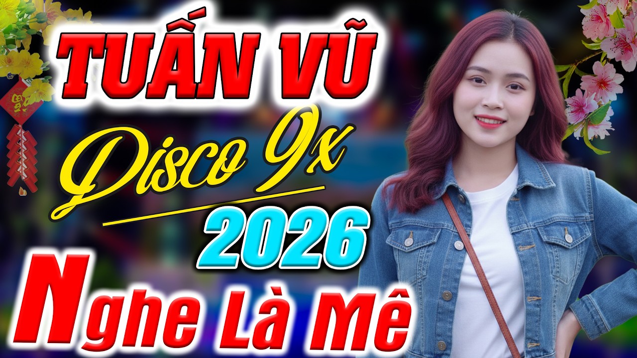 LK Tuấn Vũ 9x Tuyển Chọn Đặc Biệt Hay 2026 - Nhạc TRữ Tình Disco Căng Bốc Gây Phê Cả Xóm