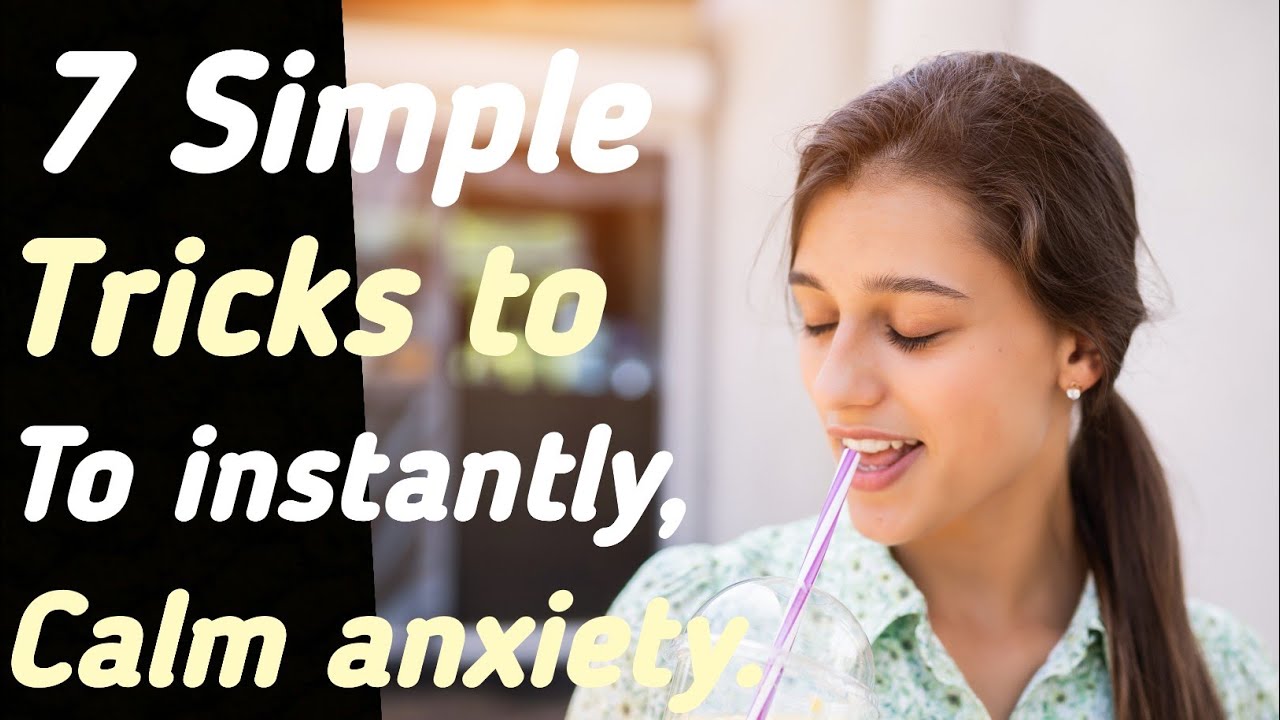 7 Simple Tricks to Instantly Calm Your Anxiety YouTube