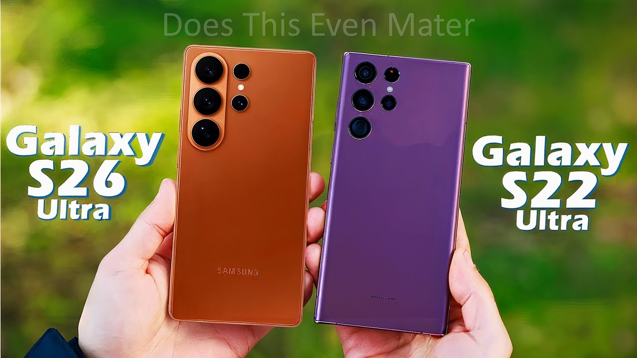 Samsung S26 Ultra против S22 Ultra — основные выявленные улучшения.