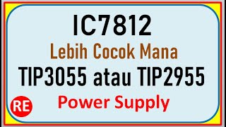 IC7812-TIP2955 atau IC7812-TIP3055