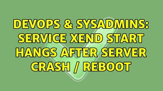 DevOps & SysAdmins: service xend start hangs after server crash / reboot