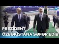 Prezident İlham Əliyev Özbəkistana səfər edib