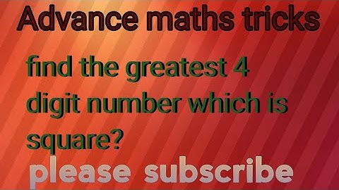 Find the greatest 4 - digit number which is perfect Square?