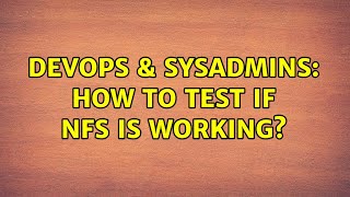 DevOps & SysAdmins: How to test if NFS is working?