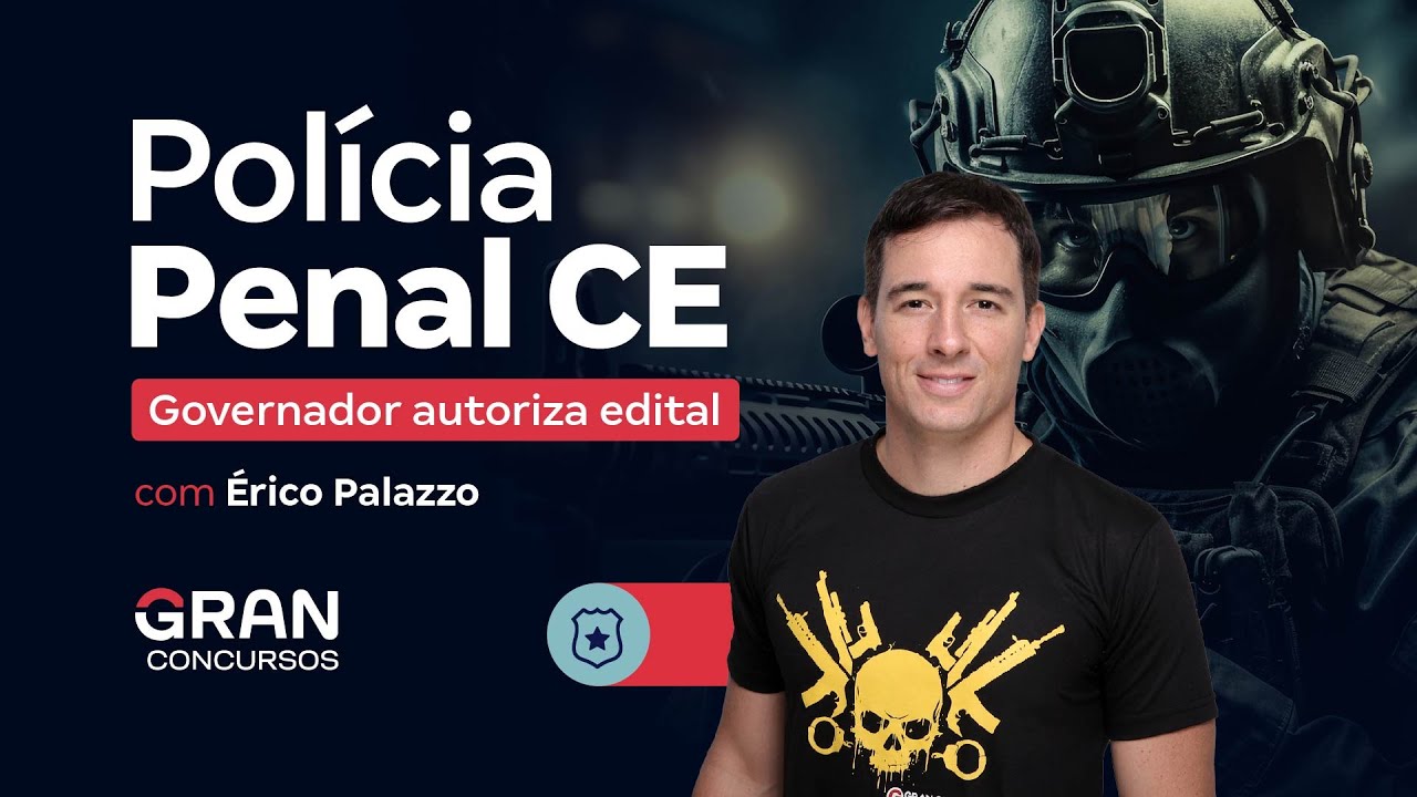 Concurso Polícia Penal CE - Governador autoriza edital! Com Érico Palazzo 