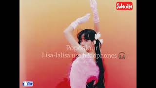 Lisa-lalisa 10d audio (use headphones 🎧) popcolour