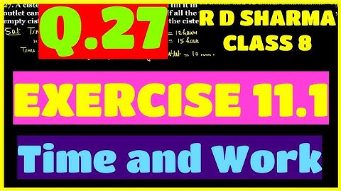 Q.27 - EXERCISE 11.1 - Chapter 11 Time and Work - R D SHARMA CLASS 8 Math Solutions
