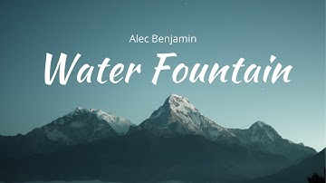 Alec Benjamin - Water Fountain (Lyrics Video)