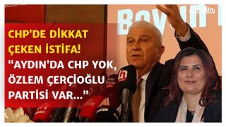 Chp Li Belediye Başkanından Flaş Istifa Aydın Da Chp Yoktur Özlem Çerçioğlu Partisi Vardır 