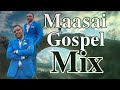 Maasai Gospel Mix 2026