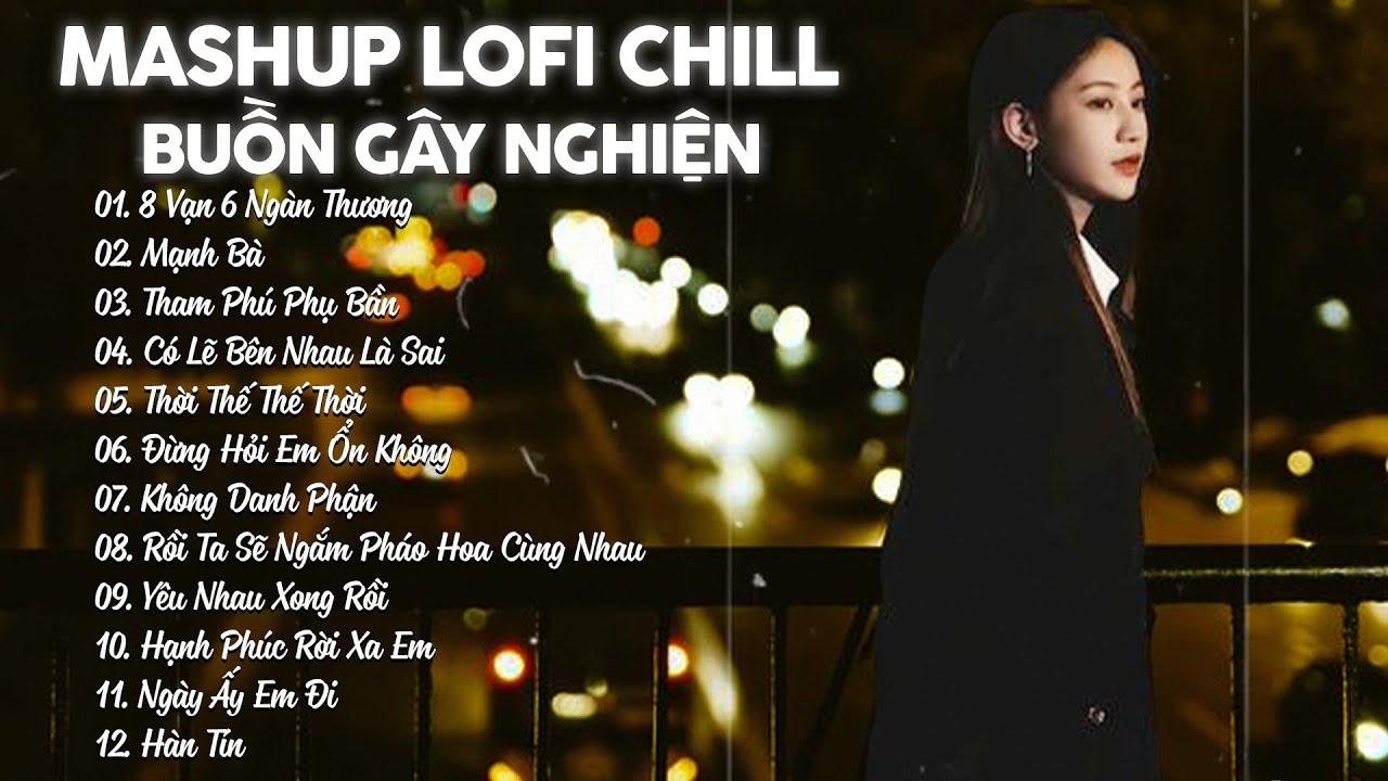 Mashup Lofi Chill Buồn Gây Nghiện - 8 Vạn 6 Ngàn Thương, Mạnh Bà Lofi - 𝐏𝐥𝐚𝐲𝐥𝐢𝐬𝐭 𝐋𝐨𝐟𝐢 Hot Tik Tok 🎶