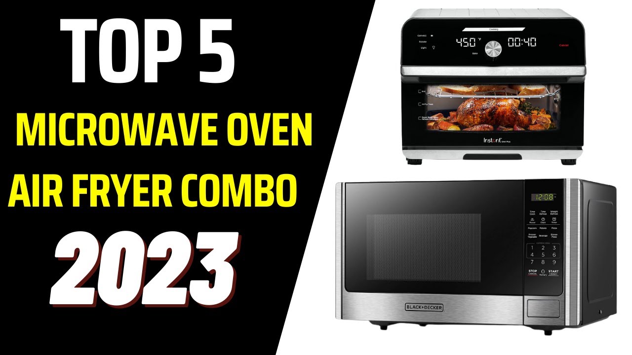 Top 5 Best Air Fryer Microwave Combo Reviews in 2023 
