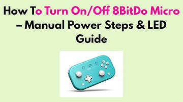 How To Turn On/Off 8BitDo Micro – Manual Power Steps & LED Guide