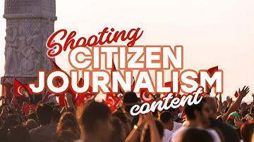 How To Shoot and Use Citizen Journalism Content
