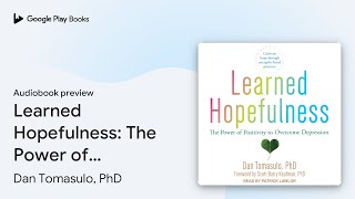 Learned Hopefulness: The Power of Positivity to… by Dan Tomasulo, PhD · Audiobook preview