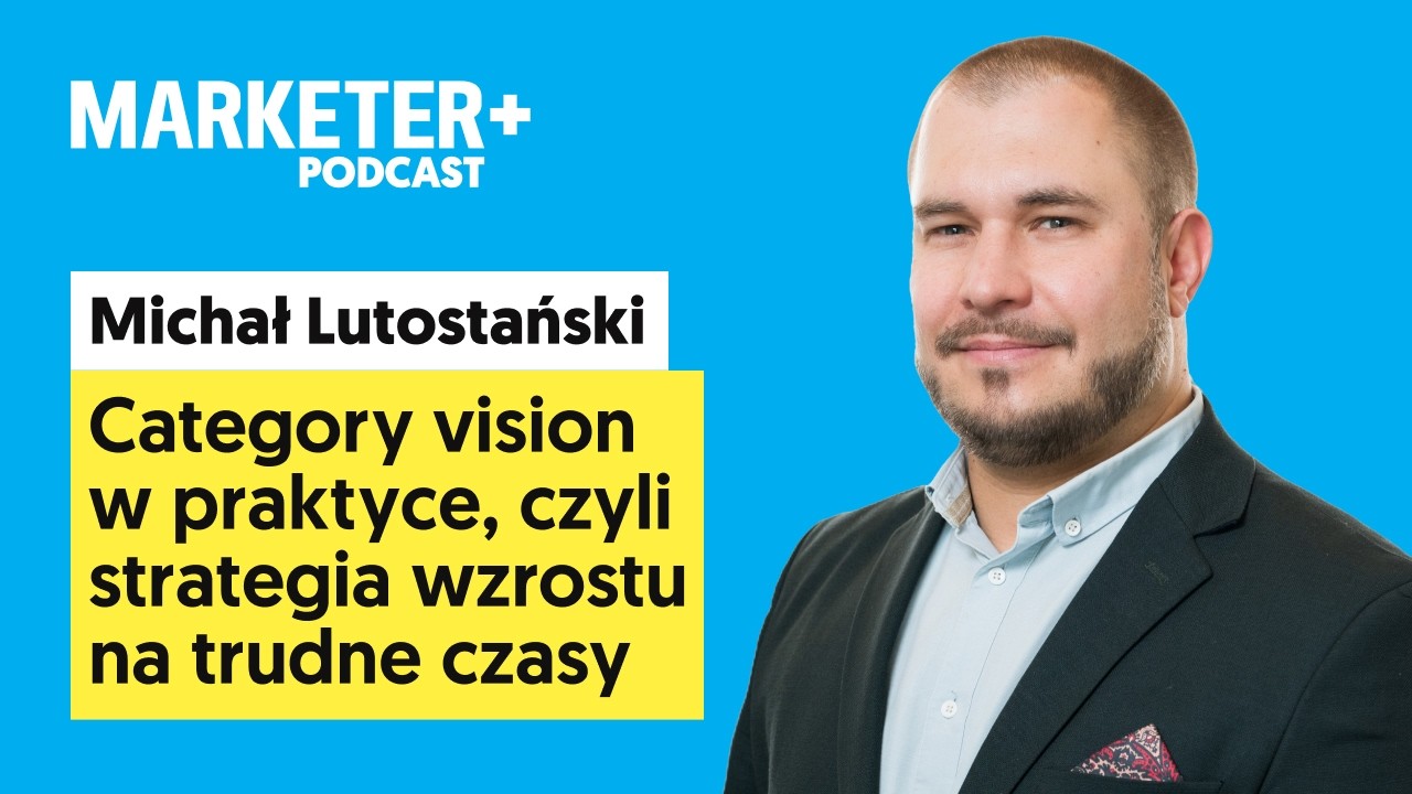 Category vision w praktyce, czyli strategia wzrostu na trudne czasy | Michał Lutostański (odc. 43)