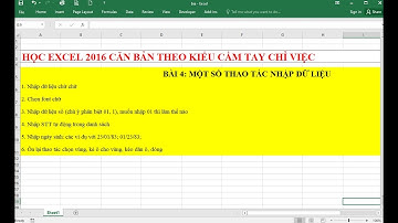 Học Excel kiểu cầm tay chỉ việc - Bài 4: Một số thao tác nhập dữ liệu