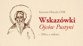 Wskazówki Ojców Pustyni (9) Milcz z miłości