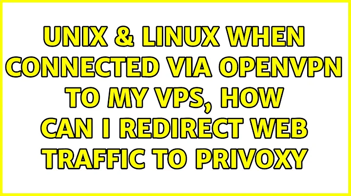 Unix & Linux: When connected via OpenVPN to my VPS, how can I redirect web traffic to Privoxy