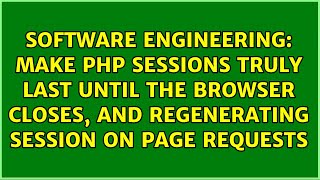 Make PHP sessions truly last until the browser closes, and regenerating session on page requests