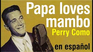 Papa loves mambo - Perry Como (subtitulada)