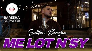 SULLTAN BERISHA - ME LOT N´SY (  Video Music )