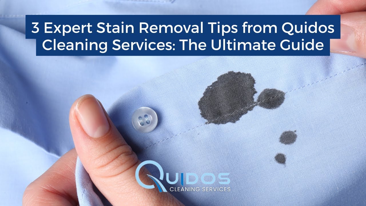 3 Expert Stain Removal Tips from Quidos Cleaning Services: The Ultimate Guide