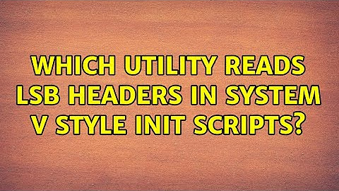 Which utility reads LSB headers in System V style init scripts?