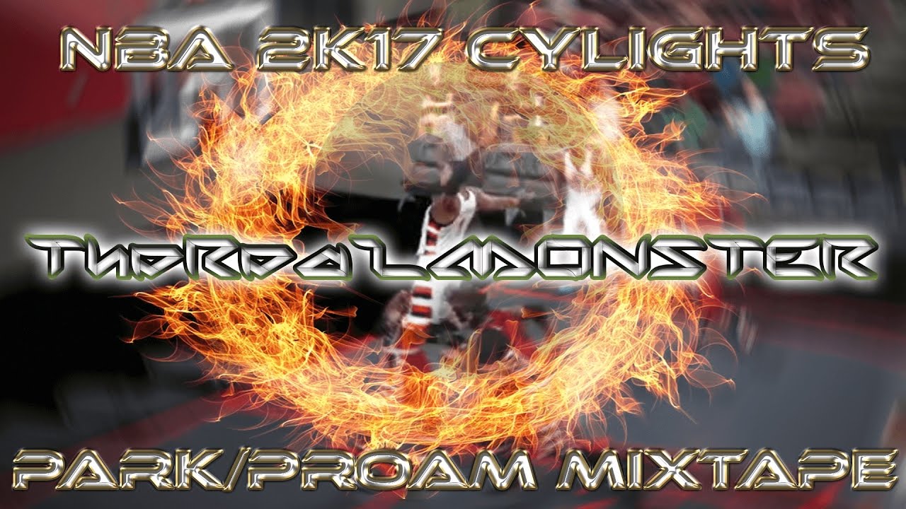 NBA 2K17 CyLights | Mixtape ft. TheRealMonster