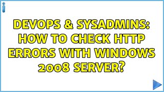 DevOps & SysAdmins: How to check http errors with Windows 2008 Server?